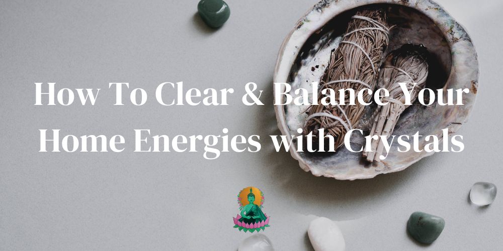 How to Use Crystals to Clear and Balance the Energy in Your Home