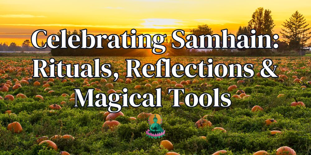 Celebrating Samhain: Rituals, Reflections & Magical Tools